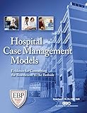 Hospital Case Management Models: Evidence for Connecting the Boardroom to the Bedside