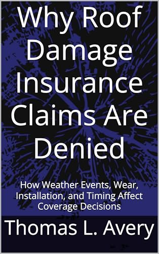 Why Roof Damage Insurance Claims Are Denied: How Weather Events, Wear, Installation, and Timing Affect Coverage Decisions