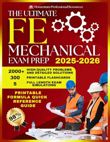 The Ultimate FE MECHANICAL Exam Prep: 2000+ Accurate Problems and Detailed Solutions, Including 5 Full-Length Exam Simulations and 300 Flashcards to Maximize Your First Attempt Passing Rate