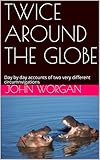  TWICE AROUND THE GLOBE: Day by day accounts of two very different circumnavigations (English Edition)