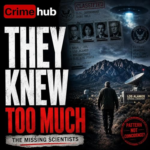 They Knew Too Much: The Missing Scientists and the UFO Files