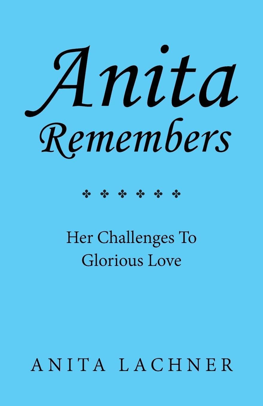 Anita Remembers: Her Challenges To Glorious Love