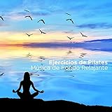  Ejercicios de Pilates - Música de Fondo Relajante para Yoga, Pilates y Ejercicios de Relajación