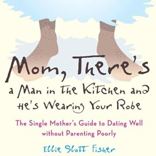 Mom, There's a Man in the Kitchen, and He's Wearing Your Robe Audiobook By Ellie Slott Fisher cover art