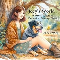 Joey’s World, Seeing the World Through Joey’s Eyes: A Gentle Journey Through a Sensory World B0F5MHWMR8 Book Cover