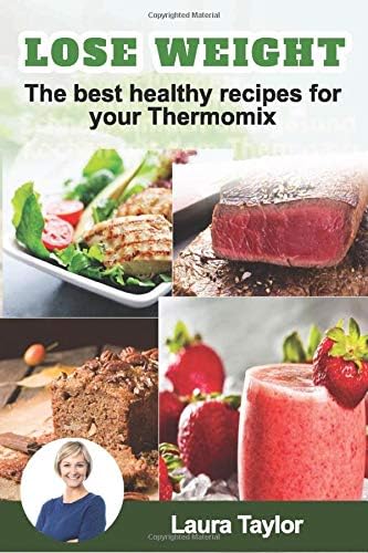 Lose Weight! The best healthy recipes for your Thermomix Paperback – March 28, 2017