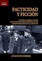 Facticidad y ficción: Ensayo sobre cinco secuencias fotográficas de perpetración de la Shoah 8412256808 Book Cover