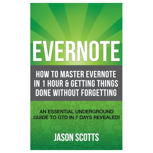 Evernote: How to Master Evernote in 1 Hour & Getting Things Done Without Forgetting. ( An Essential Underground Guide To GTD In 7 Days Revealed! )