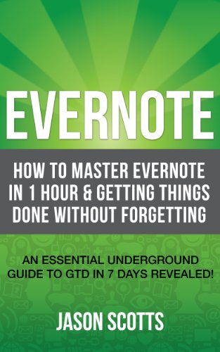 Cover of Evernote: How to Master Evernote in 1 Hour & Getting Things Done Without Forgetting. ( An Essential Underground Guide To GTD In 7 Days Revealed! )