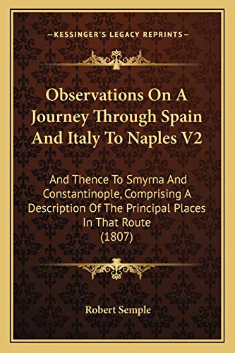 Observations On A Journey Through Spain And Italy To Naples V2: And Thence To Smyrna And Constantinople, Comprising A Description Of The Principal Places In That Route (1807)
