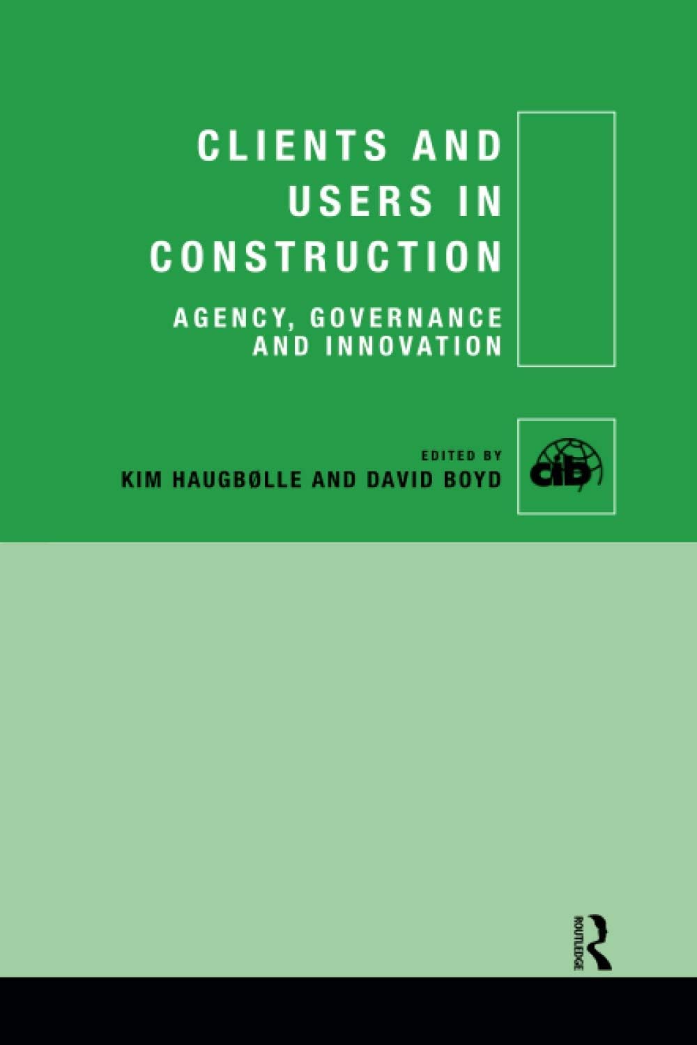 Clients and Users in Construction: Agency, Governance and Innovation (CIB)