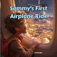Sammy's First Airplane Ride: A Picture Book Story for Kids About Conquering Fears and Taking Flight on Their First Airplane Adventure! B0D5GX96WM Book Cover