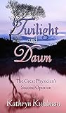 Twilight And Dawn: The Great Physicians Second Opinion