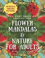 The Best Book of Relaxation Flower Mandalas & Nature for Adults: 40 Basic & Amazing Patterns B089CQCH4B Book Cover