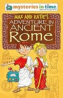 Max and Katie's Adventure in Ancient Rome (Mysteries in Time - An Adventure Through History) 0993566065 Book Cover