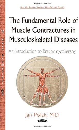 The Fundamental Role of Muscle Contractures in Musculoskeletal Diseases: An Introduction to Brachymy (Muscular System - Anatomy, Functions and Injuries)