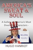 America's Sweat and Soul : A Gellery of America's Most Diversified Characters - Including Yours! 1492138576 Book Cover