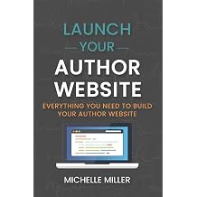 Launch Your Author Website Everything You Need to Build Your Author Website