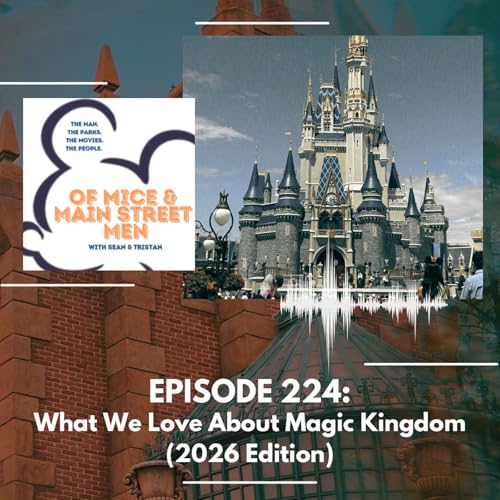 What We Love About Magic Kingdom (Episode 224)