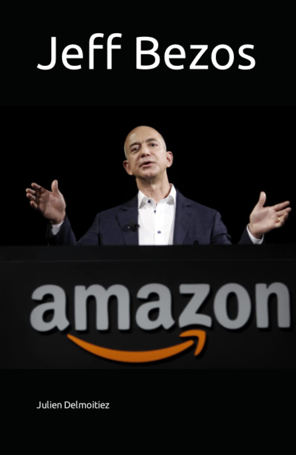 Amazon.fr - Jeff Bezos: La révolution commerciale - Delmoitiez, Julien -  Livres