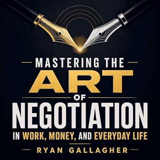 Mastering the Art of Negotiation in Work, Money, and Everyday Life cover art