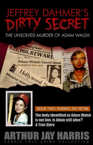 The Unsolved Murder of Adam Walsh: Book Two: Finding The Victim. The body identified as Adam Walsh is not him. Is Adam still alive?