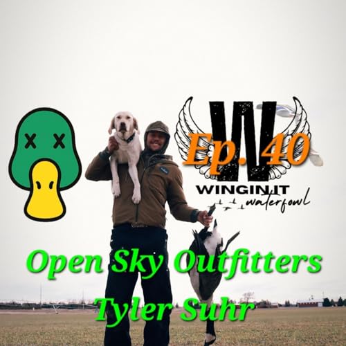 Ep. 40 Tyler Suhr- Open Sky Outfitters