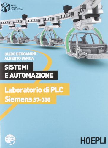Sistemi e automazione. Laboratorio di PLC Siemens S7-300. Per le Scuole superior