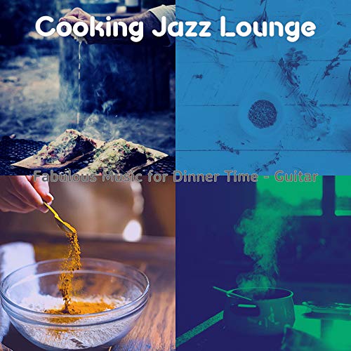 Play Fabulous Music for Dinner Time - Guitar by Cooking Jazz Lounge on ...