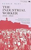 The Industrial Worker, 1840-1860: The Reaction of American Industrial Society to the Advance of the Industrial Revolution