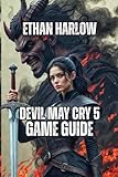 Devil May Cry 5 Game Guide: Master Combat Mechanics, Conquer Every Boss and Mission (CRIMSON LEGACY: THE DEVILS' RECKONING)