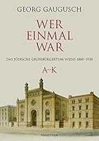 Wer einmal war: Das jüdische Grossbürgertum Wiens 1800-1938 A-K 3850027503 Book Cover