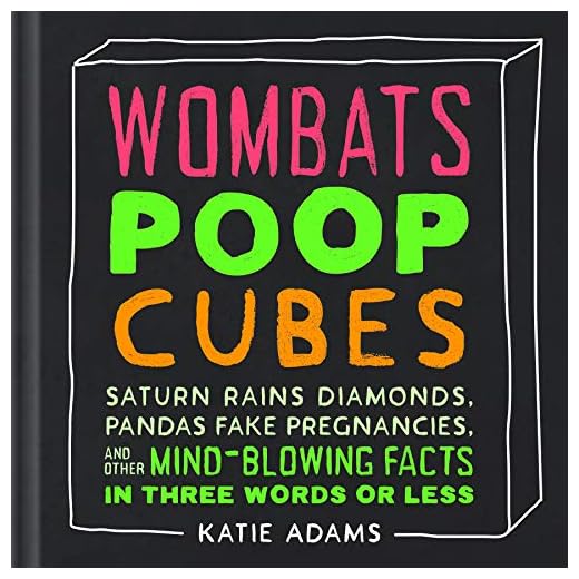 Wombats Poop Cubes: Saturn Rains Diamonds, Pandas Fake Pregnancies, and Other Mind-Blowing Facts in Three Words or Less