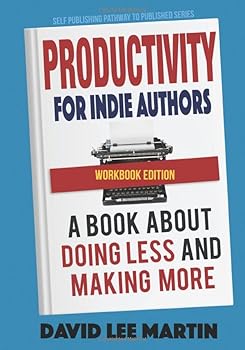 Paperback Productivity For Indie Authors WORKBOOK EDITION: A Book About Doing Less And Making More (Self Publishing Pathway To Published) Book