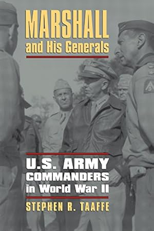 Marshall and His Generals: U.S. Army Commanders in World War II (Modern War Studies)
