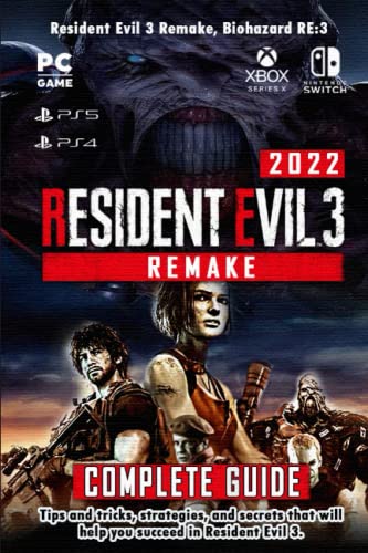  Resident Evil 3 Remake Complete Guide 2022: Tips and tricks, strategies, and secrets that will help you succeed in Resident Evil 3