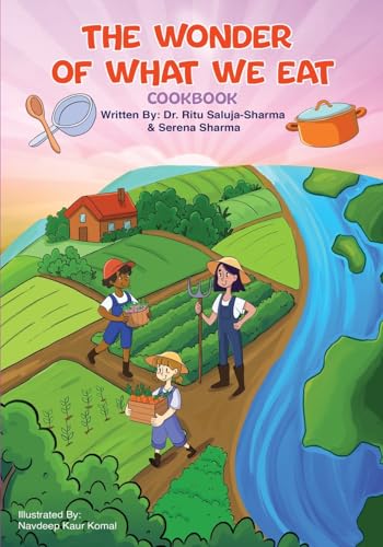 The Wonder of What We Eat Cookbook: Fun, Healthy Recipes Kids Can Cook and Love — To Build Healthy Habits, Confidence, and Joyful Family Meals