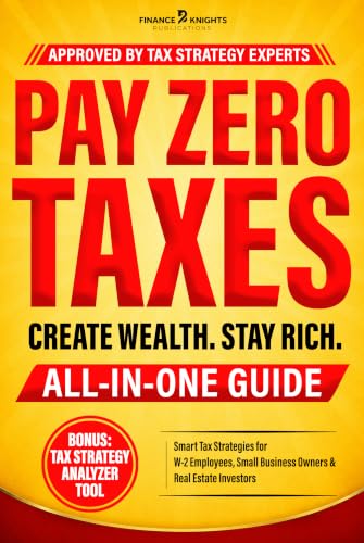 Pay Zero Taxes (All-in-One): Create Massive Wealth and Stay Rich by Legally Lowering and Eliminating Your Taxes. Smart Tax Strategies for W-2 Employees, Small Business Owners & Real Estate Investors.