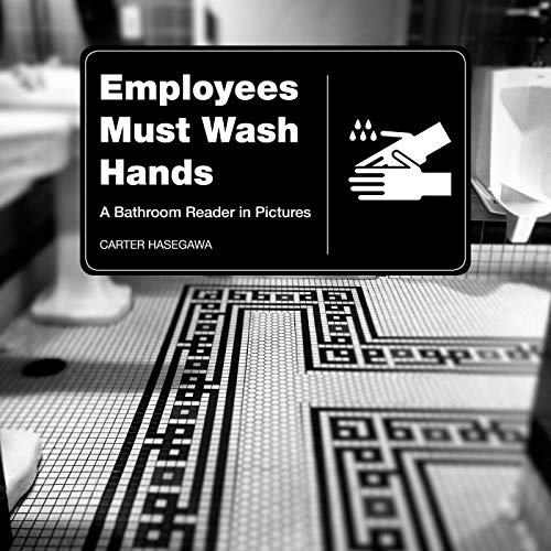 Employees Must Wash Hands: A Bathroom Reader in Pictures
