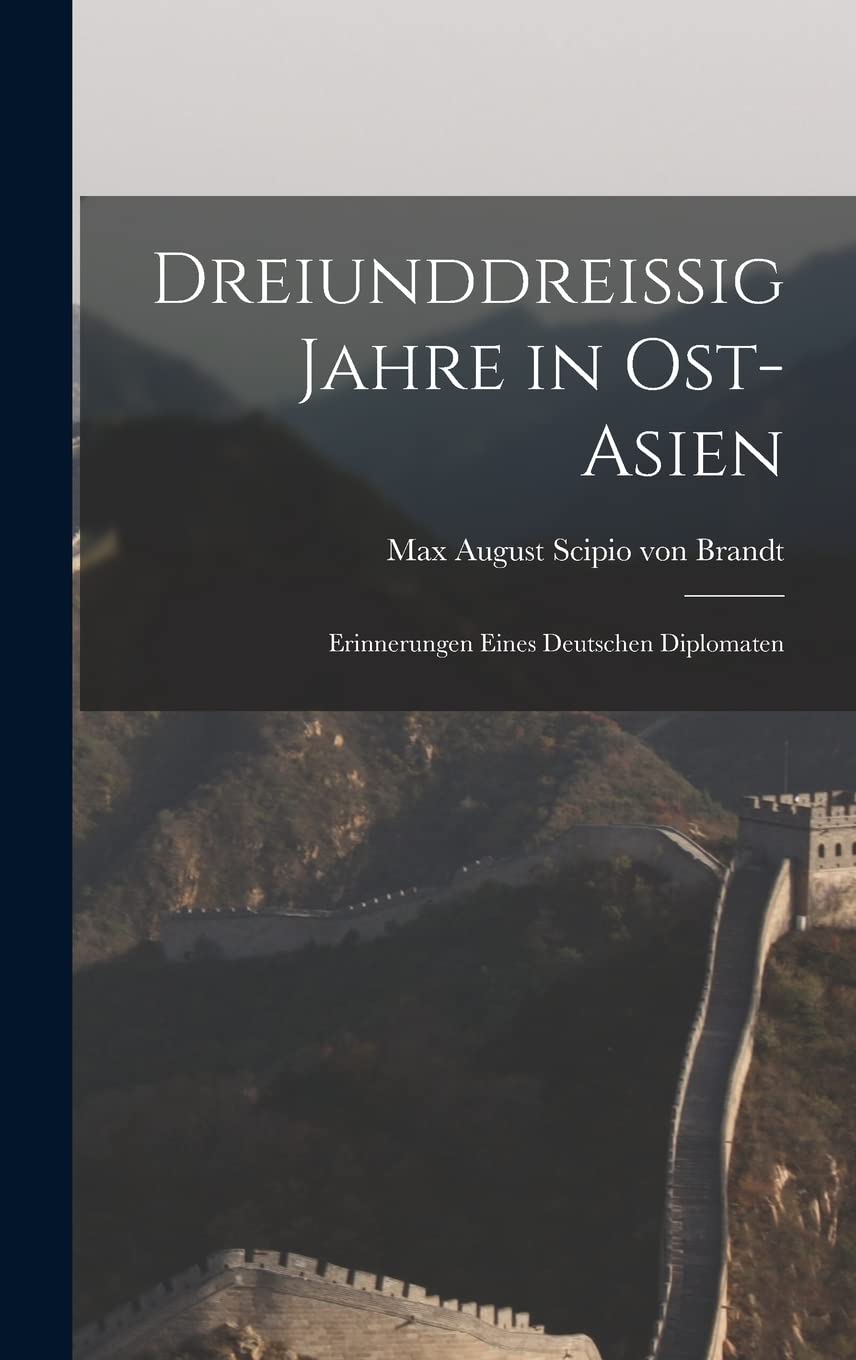 Dreiunddreissig Jahre in Ost-asien: Erinnerungen Eines Deutschen Diplomaten