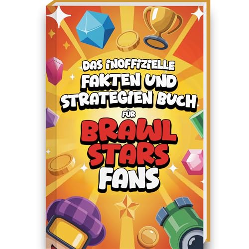 Unnützes Wissen Buch für Brawl Stars Fans - Brawl Stars Buch mit mehr als 200 Fakten, Tips und Strategien rund um die Brawl Stars Figuren und Brawl Stars Karten