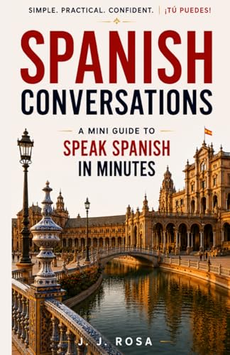 SPANISH CONVERSATIONS: A MINI GUIDE TO SPEAK SPANISH IN MINUTES