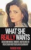 Attract Women: What She REALLY Wants... Decode Her Words, Thoughts, and Feelings to Create Your Most Fufilling Relationship (Dating Advice for Men and Communication Skills to Attract Women)
