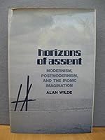 Horizons of Assent: Modernism, Postmodernism, and the Ironic Imagination 0812212487 Book Cover