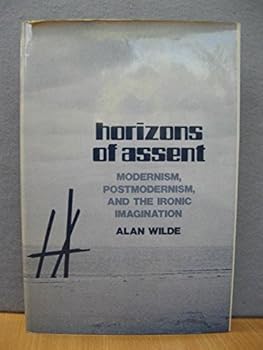 Hardcover Horizons of Assent: Modernism, Postmodernism, and the Ironic Imagination Book
