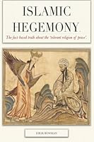 Islamic Hegemony: The fact-based truth about the 'tolerant religion of peace'. 1522958053 Book Cover