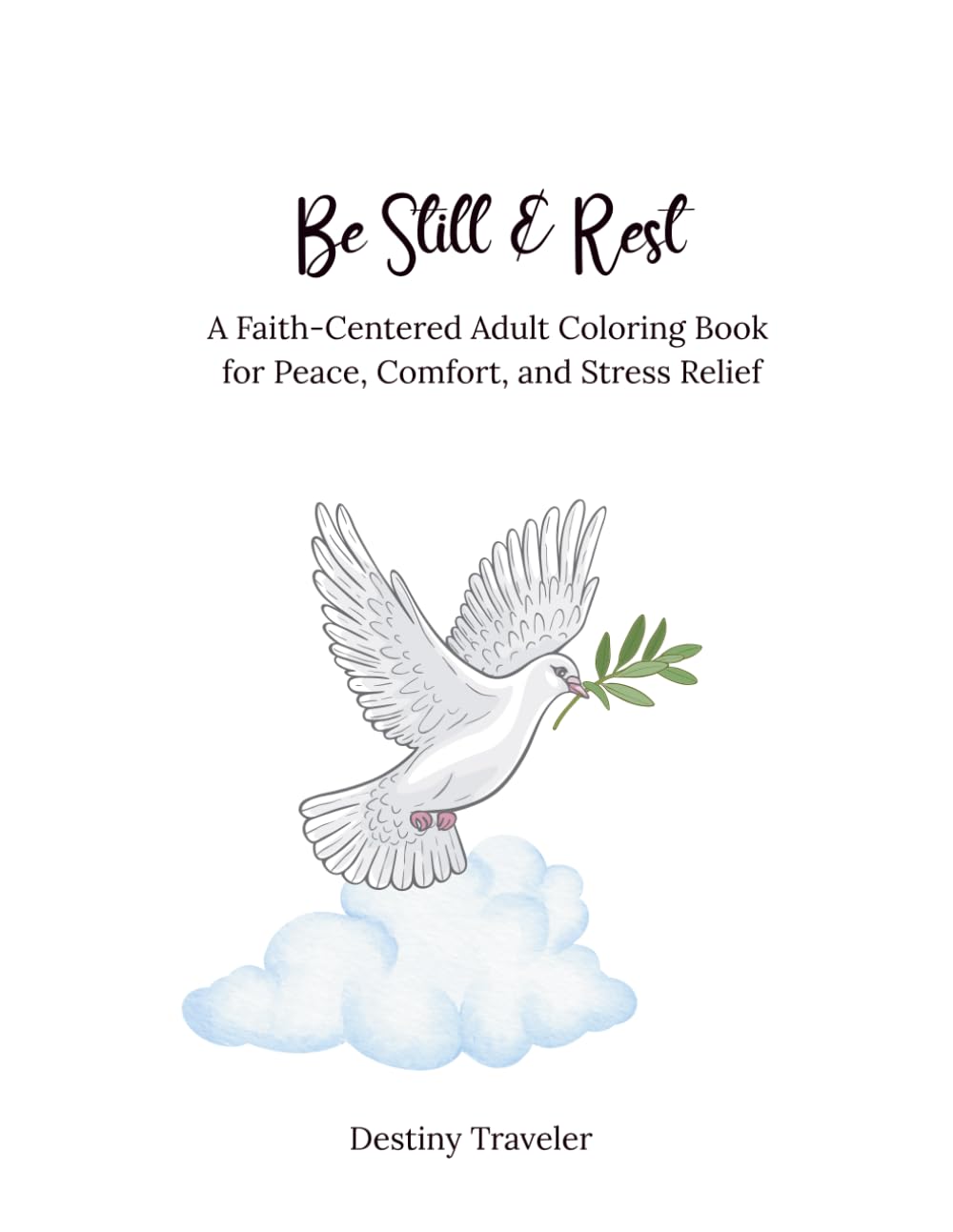 Be Still & Rest: A Faith-Centered Adult Coloring Book for Peace, Comfort, and Stress Relief