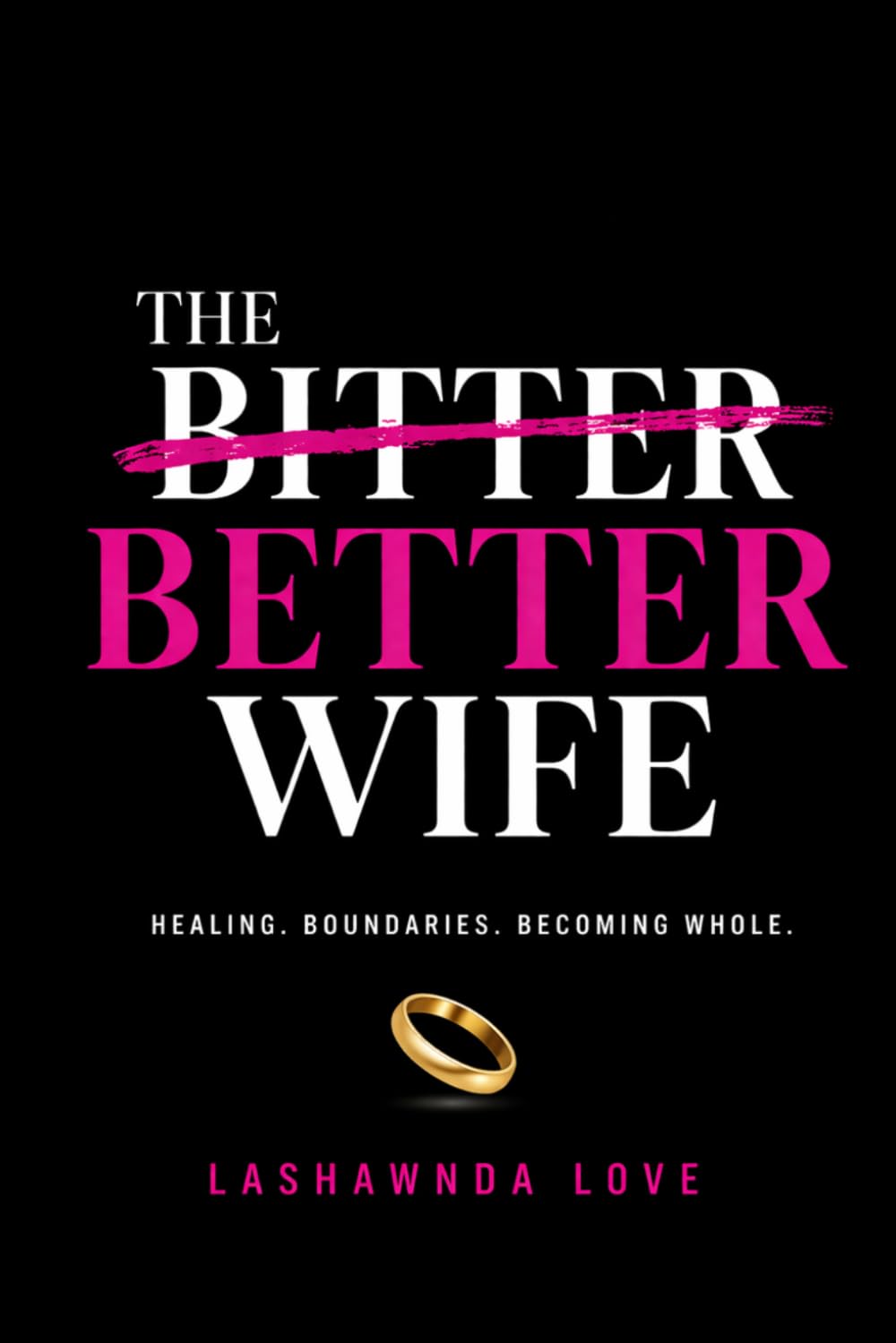 The Better Wife: Healing. Boundaries. Becoming Whole.