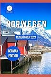 Norwegen Reiseführer 2024: Reise durch das Land der Fjorde und der Kultur (Reiseschätze: Das Beste aus jedem Reiseziel enthüllen) (German Edition)
