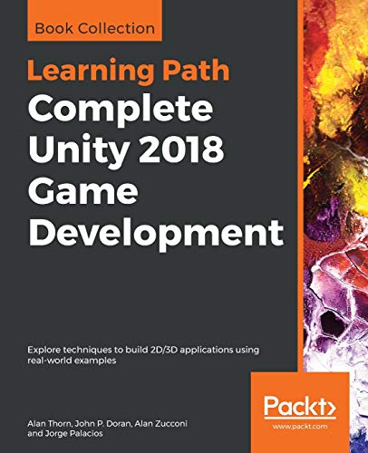 Complete Unity 2018 Game Development: Explore techniques to build 2D/3D applications using real-worl - //medicalbooks.filipinodoctors.org